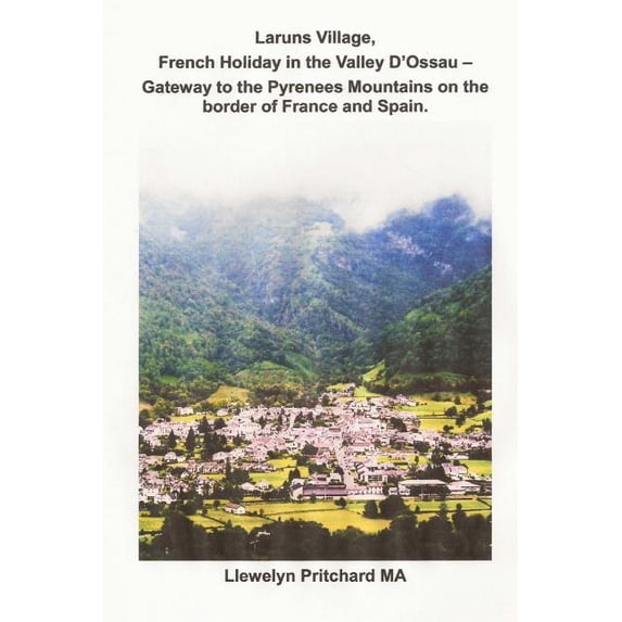Laruns Village, French Holiday in the Valley D'ossau : Gateway to the Pyrenees Mountains on the Border of France and Spain