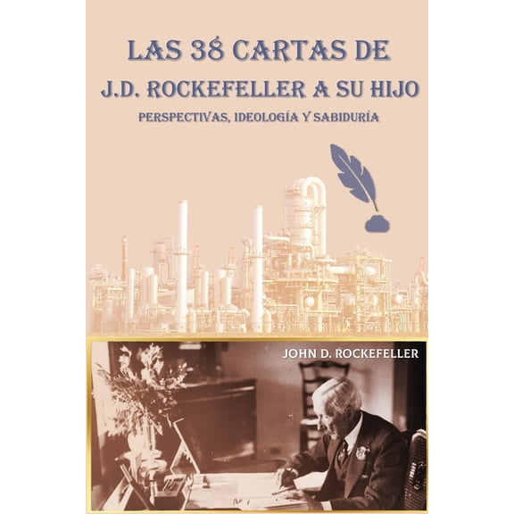 Las 38 cartas de J.D. Rockefeller a su hijo: perspectivas, ideologa y sabidura, (Paperback)