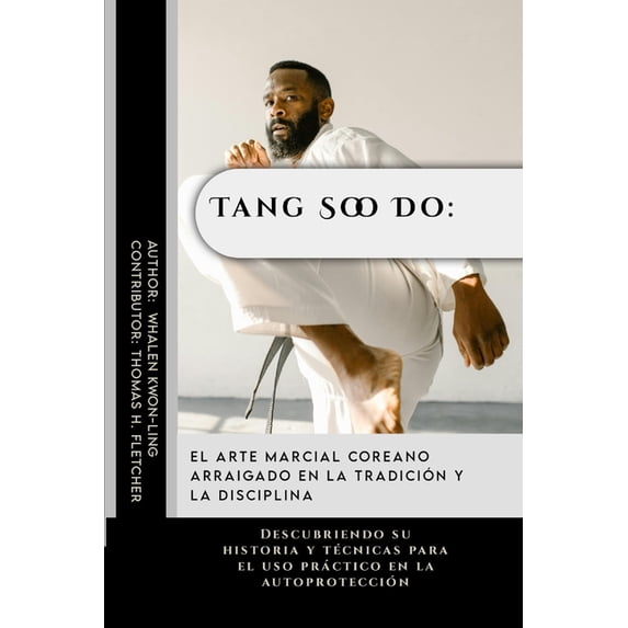Las Artes Marciales Simplificadas: Una E Tang Soo Do: el arte marcial coreano arraigado en la tradición y la disciplina: Descubriendo su historia y técnicas para, Book 28, (Paperback)