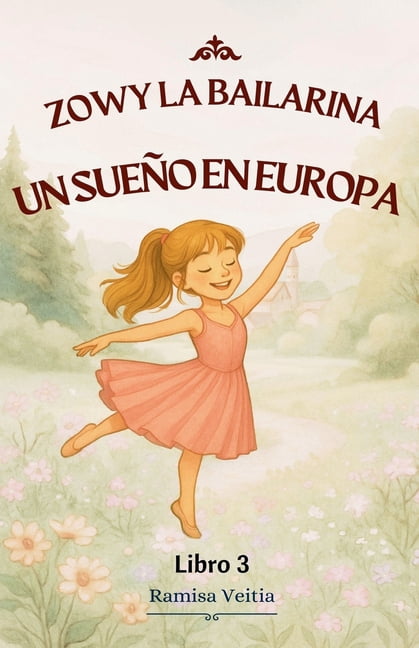 Las Aventuras de Zowy la Bailarina Zowy La Bailarina Un Sueño En Europa, Book 3, (Paperback)
