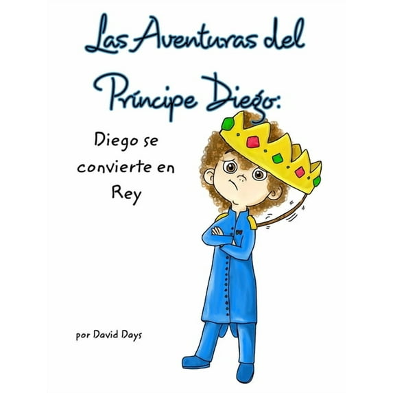 Las Aventuras del principe Diego: Diego se Convierte en Rey, (Hardcover)