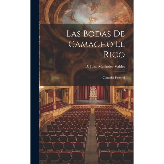 Las Bodas de Camacho el Rico: Comedia pastoral, (Hardcover)