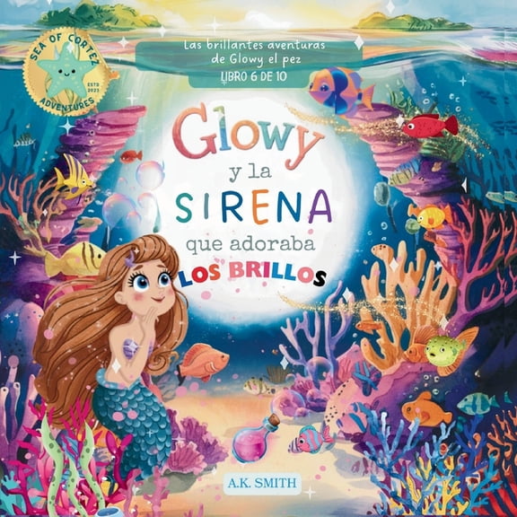 Las Brillantes Aventures de Glowy el Pez Glowy y La Sirena que Adoraba los Brillos: Libros para nios 3-8 Aos, (Spanish Edition), Book 6, (Paperback)