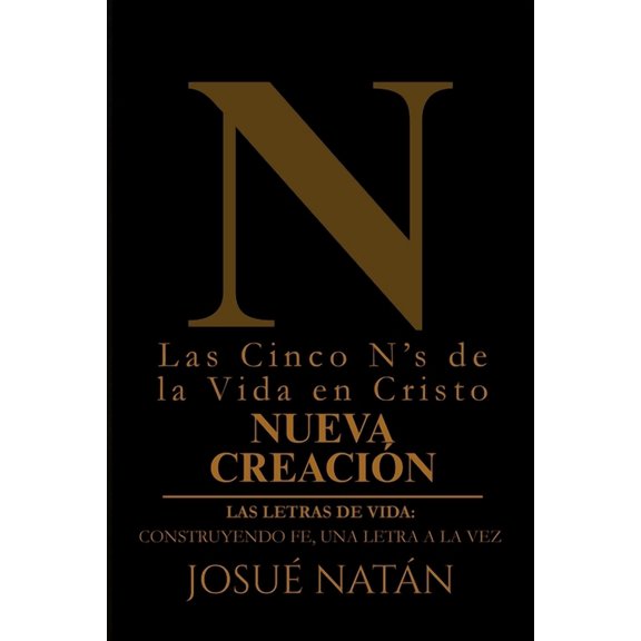 Las Letras de Vida: Construyendo Fe, una Las Cinco N's de la Vida en Cristo: Nueva Creacin, Book 14, (Paperback)