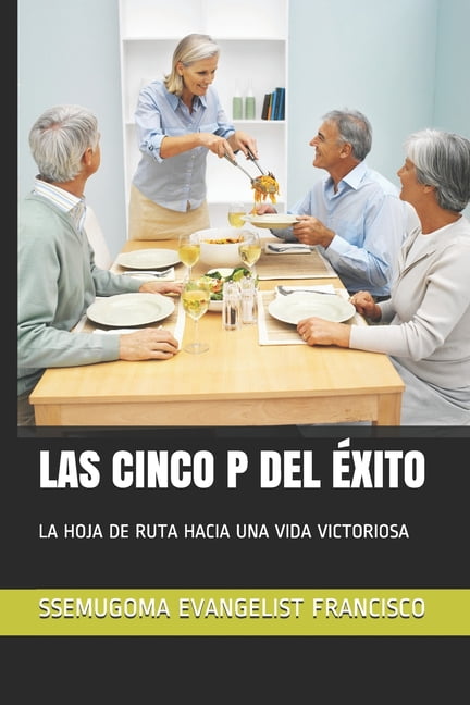 Las Cinco P del Ã xito: La Hoja de Ruta Hacia Una Vida Victoriosa ...