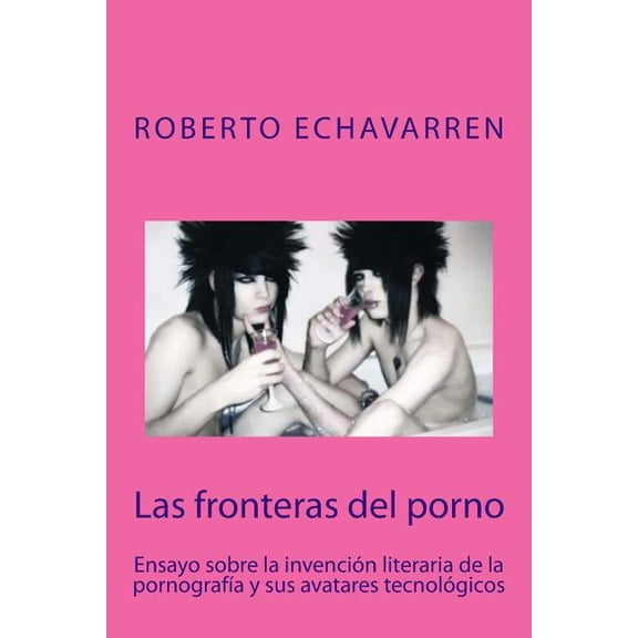 Las Fronteras del Porno: Ensayo Sobre Filosofia de La Pornografia