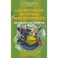 thumbnail image 1 of Las Historias de FÃºtbol mÃ¡s IncreÃ­bles de Todos los Tiempos, (Paperback), 1 of 1