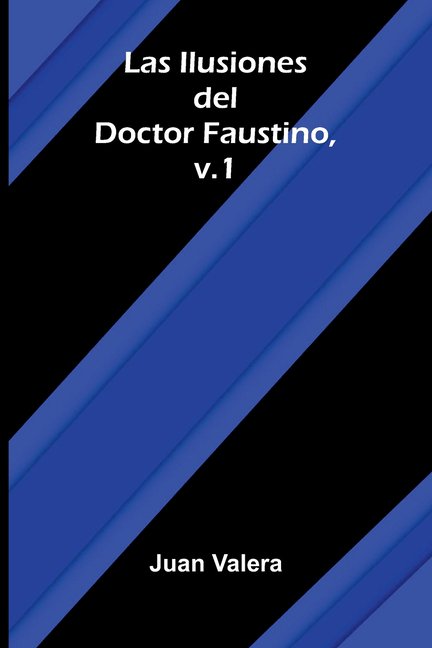 Las Ilusiones Del Doctor Faustino, V.1, (Paperback)