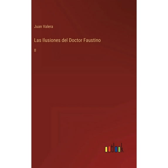 Las Ilusiones del Doctor Faustino : II (Hardcover)