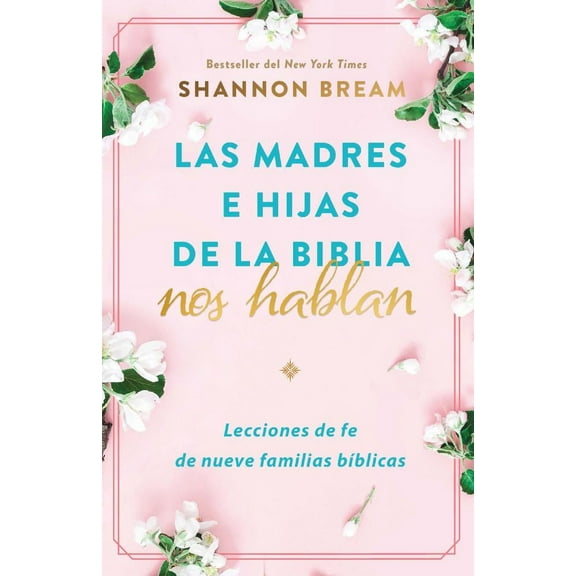 Las Madres e Hijas de la Biblia Nos Hablan: Lecciones de Fe de Nueve Familias B Blicas / Mothers and Daughters of the Bible Speak: Lessons on Faith from Nine (Paperback)