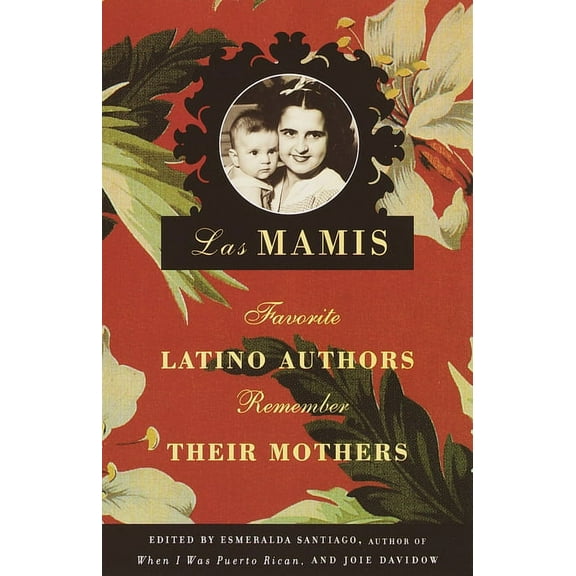 Las Mamis: Favorite Latino Authors Remember Their Mothers, (Paperback)