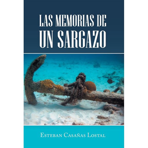 Las Memorias De Un Sargazo (Hardcover) by Esteban Casaas Lostal