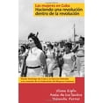 thumbnail image 1 of Pre-Owned Las Mujeres En Cuba: Haciendo Una Revolución Dentro de la Revolución: de Santiago de Cuba Y El Ejército Rebelde a la Creación de la Federación de Muje (Paperback) 1604880376 9781604880373, 1 of 1