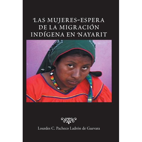 Las Mujeres-Espera de La Migracion Indigena En Nayarit, (Hardcover)