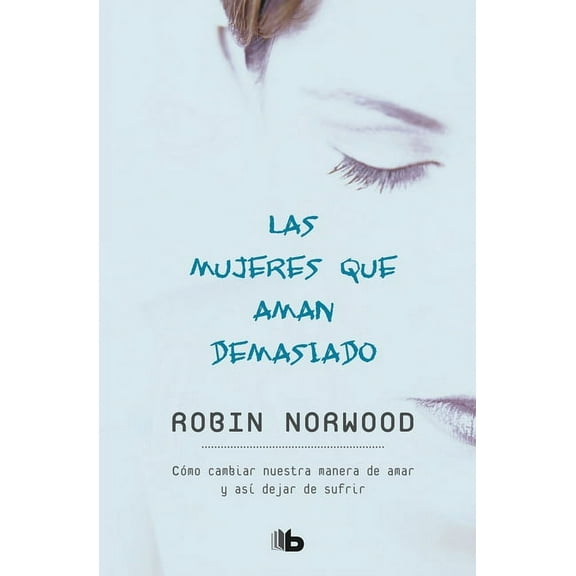 Las Mujeres Que Aman Demasiado / Women Who Love Too Much, (Paperback)