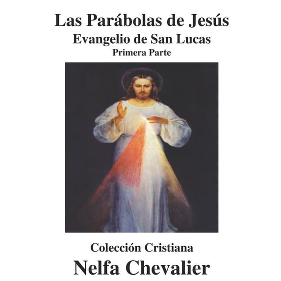 Las Parábolas de Jesús-Ilustrada : EVANGELIO DE SAN LUCAS-Primera Parte (Paperback)