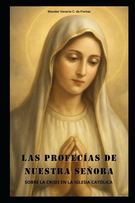 Las ProfecÃ­as de Nuestra SeÃ±ora: Sobre La Crisis En La Iglesia CatÃ³lica, (Paperback)