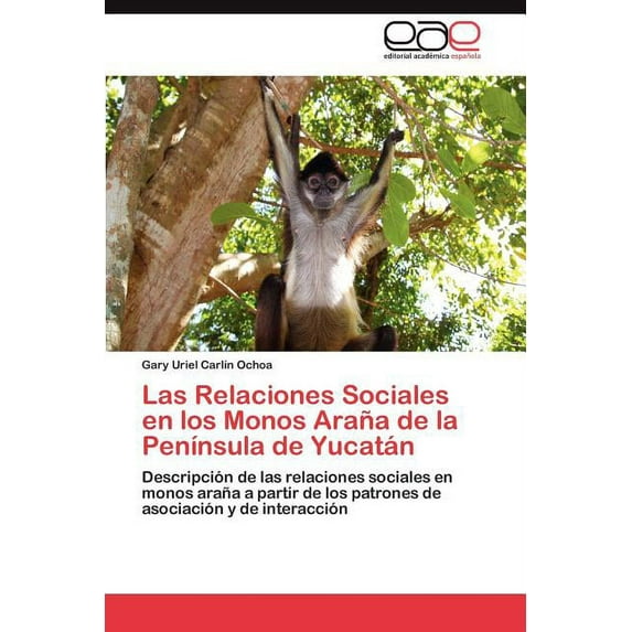 Las Relaciones Sociales En Los Monos Arana de La Peninsula de Yucatan (Paperback)