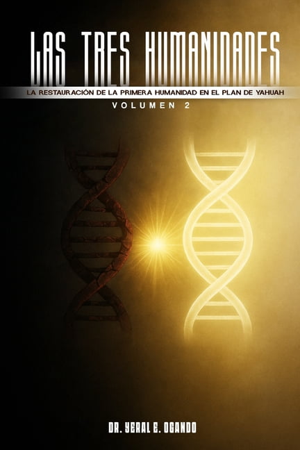 Las Tres Humanidades: La Restauración de la Primera Humanidad en el Plan de Yahuah, (Paperback)