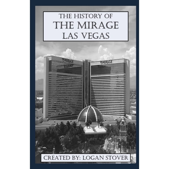 Las Vegas History The History of The Mirage Resort Las Vegas, (Paperback)