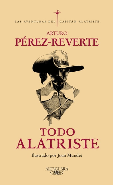 Las aventuras del Capitán Alatriste: Todo Alatriste / The Complete Captain Alatriste (Hardcover)