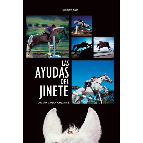 Las ayudas del jinete : Cómo guiar el caballo correctamente (Hardcover)