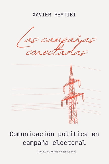 Las campaÃ±as conectadas. ComunicaciÃ³n polÃ­tica en campaÃ±a electoral, (Paperback)