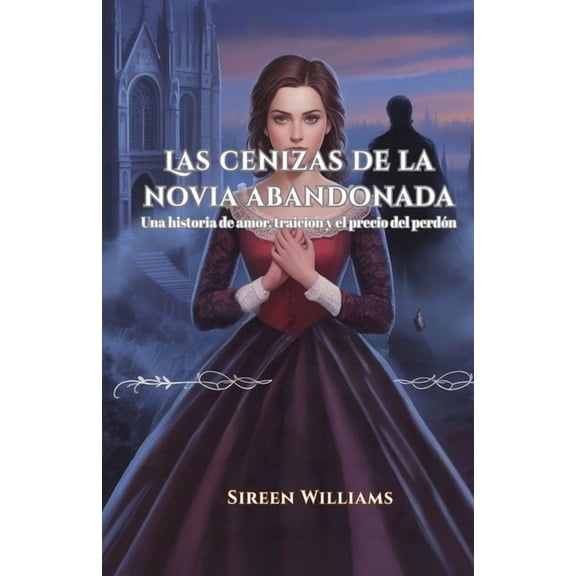 Las cenizas de la novia abandonada: Una historia de amor, traicin y el precio del perdn, (Paperback)