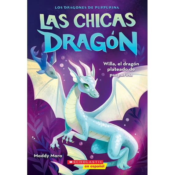 Dragon Girls Las Chicas Dragón #2: Willa, El Dragón Plateado de Purpurina (Dragon Girls #2: Willa the Silver Glitter Dragon): Volume , (Paperback)