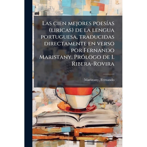Las cien mejores poesías (liricas) de la lengua portuguesa, traducidas directamente en verso por Fernando Maristany. Prólogo de I. Ribera-Rovira (Paperback)