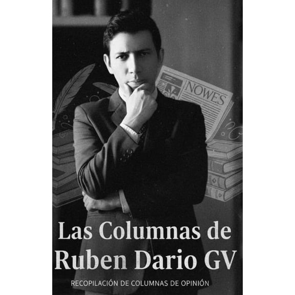 Las columnas de Ruben Dario GV: Recopilacin de columnas de opinin, (Paperback)