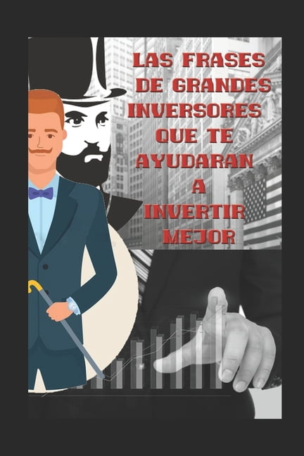 Las frases de grandes inversores que te ayudarn a invertir mejor: Invierte con sabidura, (Paperback)