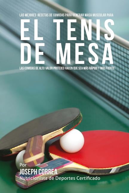 Las mejores recetas de comidas para generar masa muscular para el tenis de mesa (Paperback)