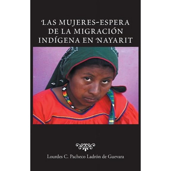 Las Mujeres-Espera de La Migracion Indigena En Nayarit, (Paperback)