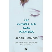 ROBIN NORWOOD Las mujeres que aman demasiado / Women Who Love Too Much (Paperback)