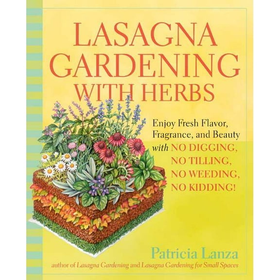 Lasagna Gardening with Herbs: Enjoy Fresh Flavor, Fragrance, and Beauty with No Digging, No Tilling, No Weeding, No Kidd, (Paperback)