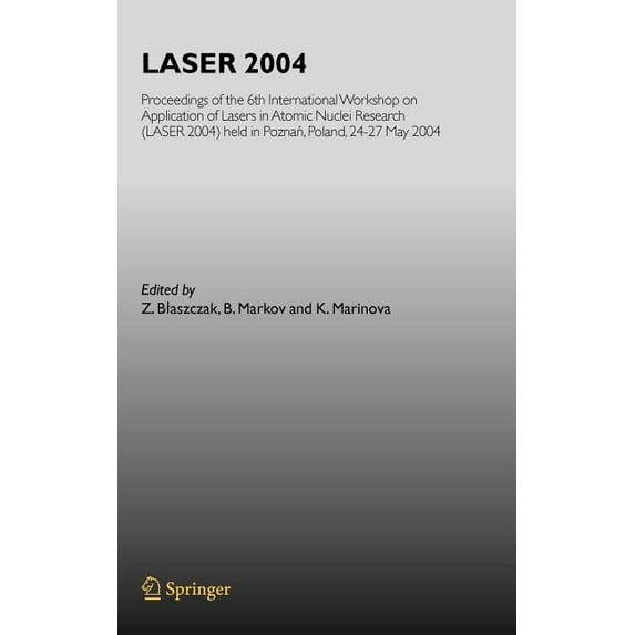 Laser 2004: Proceedings of the 6th International Workshop on Application of Lasers in Atomic Nuclei Research (Laser 2004, (Hardcover)