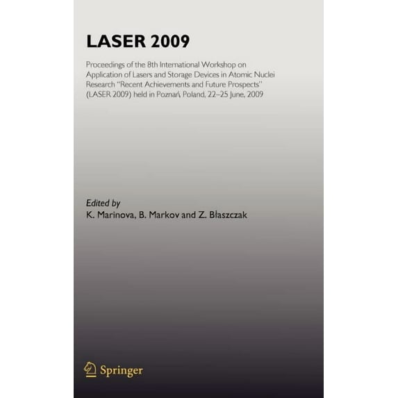 Laser 2009: Proceedings of the 8th International Workshop on Application of Lasers and Storage Devices in Atomic Nuclei Research: Recent Achievements and Future Prospects (Laser 2009) Held in Poznan,