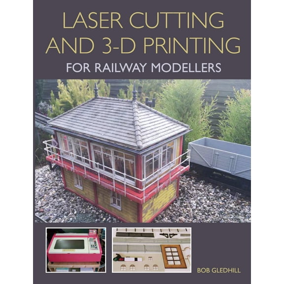 Laser Cutting in 3-D Printing for Railway Modellers (Paperback)