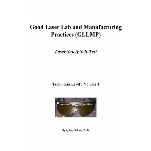 Laser Technician 1 Good Laser Lab and Manufacturing Practices (GLLMP): Laser Safety Self Test, Book 1, (Paperback)