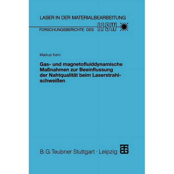 Laser in Der Materialbearbeitung Gas- Und Magnetofluiddynamische Maßnahmen Zur Beeinflussung Der Nahtqualität Beim Laserstrahlschweißen, (Paperback)