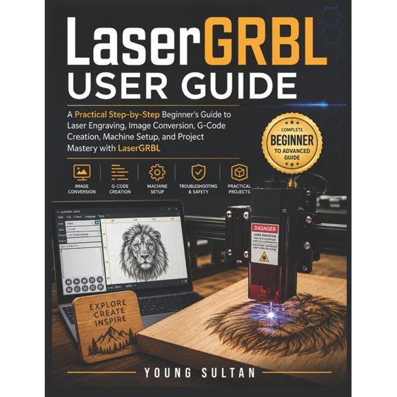 LaserGRBL User Guide: A Practical Step-by-Step Beginner's Guide to Laser Engraving, Image Conversion, G-Code Creation, M, (Paperback)