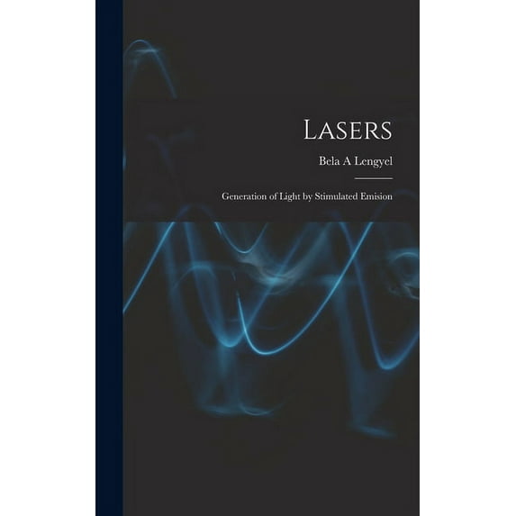Lasers: Generation of Light by Stimulated Emision, (Hardcover)
