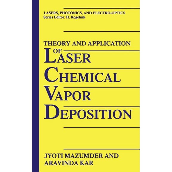 Lasers, Photonics, and Electro-Optics Theory and Application of Laser Chemical Vapor Deposition, (Hardcover)