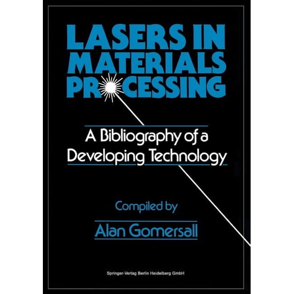 Lasers in Materials Processing: A Bibliography of a Developing Technology, (Paperback)