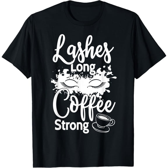 Lashes Long Coffee Strong Lash Technician T-Shirt men and women can wear, black, white, gifts