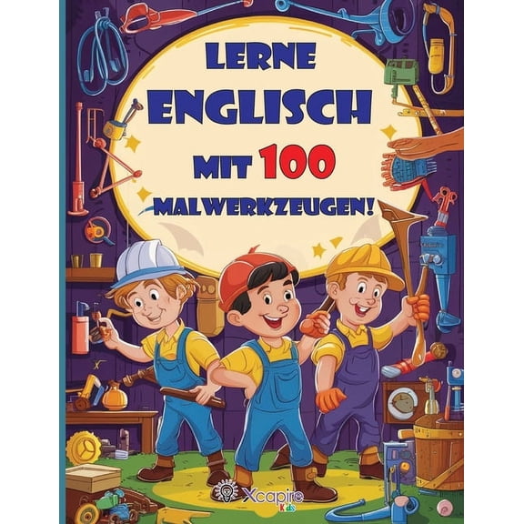 Lass uns Englisch mit 100 Malwerkzeugen lernen! Kinderbuch fr 3- bis 8-Jhrige: Lerne die Namen der Werkzeuge auf Engli, (Paperback)