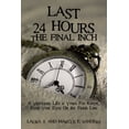 thumbnail image 1 of Last 24 Hours, the Final Inch: A Victorious Life Is Yours for Keeps . . . Keep Your Eyes on the Finish Line, (Paperback), 1 of 1