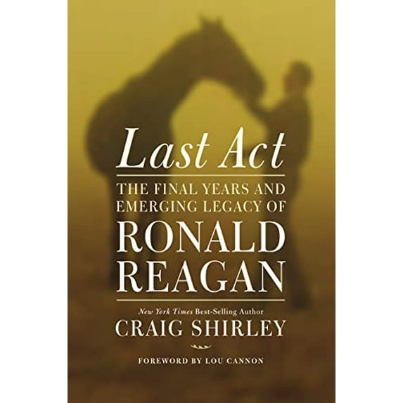 Pre-Owned Last Act: The Final Years and Emerging Legacy of Ronald Reagan (Hardcover) 159555534X 9781595555342
