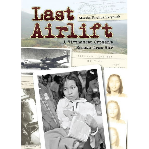 Last Airlift: A Vietnamese Orphan's Rescue from War, (Paperback)
